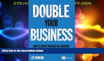 Full [PDF] Downlaod  Double Your Business: How to break through the barriers to higher growth,