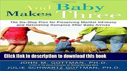 [Popular] And Baby Makes Three: The Six-Step Plan for Preserving Marital Intimacy and Rekindling