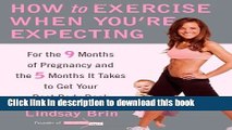 [Popular] How to Exercise When You re Expecting: For the 9 Months of Pregnancy and the 5 Months It