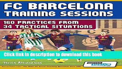 [Download] FC Barcelona Training Sessions: 160 Practices from 34 Tactical Situations Paperback