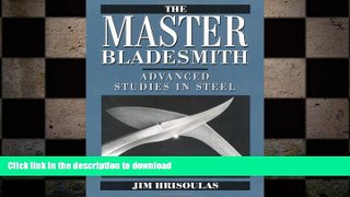READ book  The Master Bladesmith: Advanced Studies In Steel  FREE BOOOK ONLINE