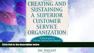 READ FREE FULL  Creating and Sustaining a Superior Customer Service Organization: A Book about