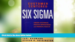 Must Have  Customer Centered Six SIGMA: Linking Customers, Process Improvement,   Financial
