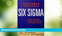 Must Have  Customer Centered Six SIGMA: Linking Customers, Process Improvement,   Financial