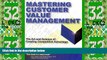 Must Have  Mastering Customer Value Management: The Art and Science of Creating Competitive