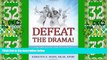 READ FREE FULL  Defeat the Drama!: Strategies to Get Your Team Fueled, Focused and Fired Up for