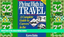 Must Have  Flying High in Travel: A Complete Guide to Careers in the Travel Industry, New Expanded