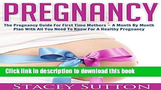[Popular] Pregnancy: The Pregnancy Guide For First Time Mothers - A Month By Month Plan With All