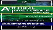 [Download] Swift Artificial Intelligence: Made Easy, w/ Essential Programming; Learn to Create