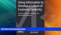 Must Have  Using Information to Develop a Culture of Customer Centricity: Customer Centricity,