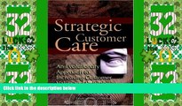 READ FREE FULL  Strategic Customer Care: An Evolutionary Approach to Increasing Customer Value and