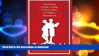 EBOOK ONLINE Torn: True Stories of Kids, Career   the Conflict of Modern Motherhood READ EBOOK