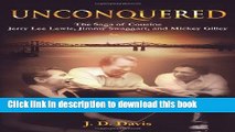 [Download] Unconquered: The Saga of Cousins Jerry Lee Lewis, Jimmy Swaggart, and Mickey Gilley