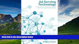 Must Have  Ad Serving Technology: Understand the marketing revelation that commercialized the