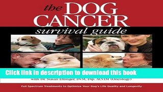 [Popular] Books The Dog Cancer Survival Guide: Full Spectrum Treatments to Optimize Your Dog s