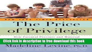 [Popular] Books The Price of Privilege: How Parental Pressure and Material Advantage Are Creating