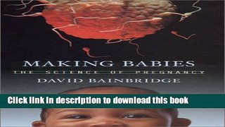 [Popular] Making Babies: The Science of Pregnancy Kindle Free