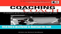 [Download] Coaching the Coach - A Complete Guide How to Coach Soccer Skills Through Drills