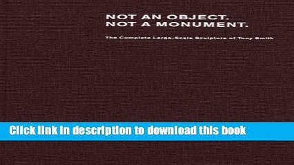 [Download] Tony Smith: Not an Object. Not a Monument. Kindle Free