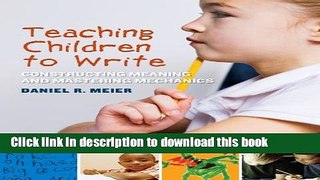 [PDF] Teaching Children to Write:Constructing Meaning and Mastering Mechanics Reads Online