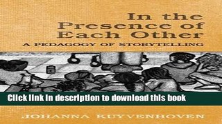 [PDF] In the Presence of Each Other: A Pedagogy of Storytelling Download Online