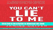 [Download] You Can t Lie to Me: The Revolutionary Program to Supercharge Your Inner Lie Detector