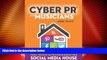 Must Have  Cyber PR for Musicians: Tools, Tricks   Tactics for Building Your Social Media House