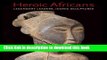 [Download] Heroic Africans: Legendary Leaders, Iconic Sculptures (Metropolitan Museum of Art)