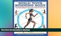 FREE DOWNLOAD  Build Your Running Body: A Total-Body Fitness Plan for All Distance Runners, from