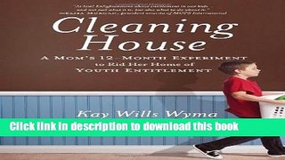 [Popular] Books Cleaning House: A Mom s Twelve-Month Experiment to Rid Her Home of Youth