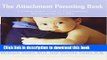 [Popular] Books The Attachment Parenting Book : A Commonsense Guide to Understanding and Nurturing