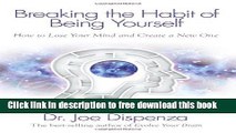 [Popular] Books Breaking The Habit of Being Yourself: How to Lose Your Mind and Create a New One