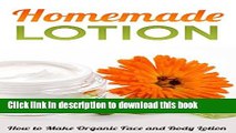 [Popular] Homemade Lotion: How to Make Organic Face and Body Lotion Kindle OnlineCollection