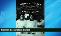 READ THE NEW BOOK Whiskey Women: The Untold Story of How Women Saved Bourbon, Scotch, and Irish