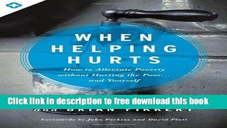 [Popular] Books When Helping Hurts: How to Alleviate Poverty Without Hurting the Poor . . . and