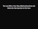 [PDF] The Last Mile of the Way: Multiculturalism and Diversity  Nursing End of Life Care Read