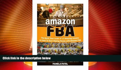 READ FREE FULL  Amazon FBA: The Quick Start Guide of 12 Amazing Lessons on How To Start Making