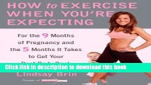 [Popular] Books How to Exercise When You re Expecting: For the 9 Months of Pregnancy and the 5