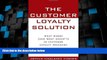 Big Deals  The Customer Loyalty Solution : What Works (and What Doesn t) in Customer Loyalty