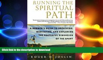 FREE DOWNLOAD  Running the Spiritual Path: A Runner s Guide to Breathing, Meditating, and