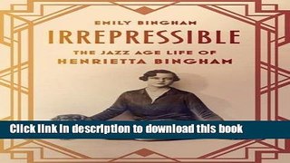 [Download] Irrepressible: The Jazz Age Life of Henrietta Bingham Kindle Free