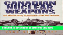 [Popular] Books Canadian Nuclear Weapons: The Untold Story of Canada s Cold War Arsenal Full Online