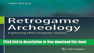 [Download] Retrogame Archeology: Exploring Old Computer Games Hardcover Online
