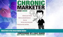 Big Deals  Chronic Marketer: Confessions Of A Half-Baked (But Highly Paid) Internet Marketer  Best