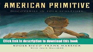 [Download] American Primitive: Discoveries in Folk Sculpture Paperback Collection