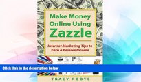 Must Have  Make Money Online Using Zazzle: Internet Marketing Tips to Earn a Passive Income  READ