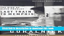 [Download] Last Train to Memphis (Enhanced Edition): The Rise of Elvis Presley Kindle Collection