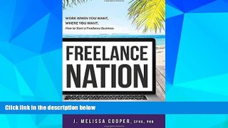 READ FREE FULL  Freelance Nation: Work When You Want, Where You Want. How to Start a Freelance