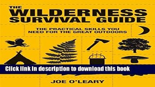 [Popular] The Wilderness Survival Guide: The Practical Skills You Need for the Great Outdoors