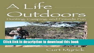 [Popular] A Life Outdoors: Hunting, Camping, and Fireside Fun Kindle OnlineCollection